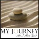 My Journey-Am I There Yet?